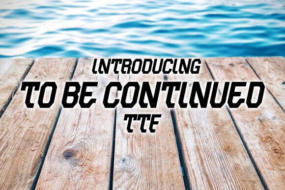 To Be Continued: A Bold Display Font for Digital Drama